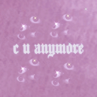 c u anymore