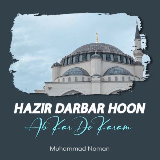 Hazir Darbar Hoon Ab Kar Do Karam