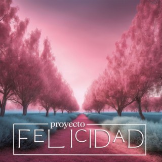 Proyecto Felicidad: Música de Meditación y Relajación, New Age Instrumental con Sonidos Naturales para Bienestar en la Vida Cotidiana