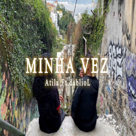 MINHA VEZ ft. dablioL | Boomplay Music