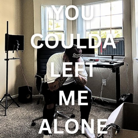you coulda left me alone | Boomplay Music