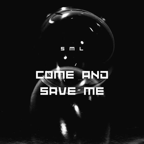 Come and Save Me | Boomplay Music