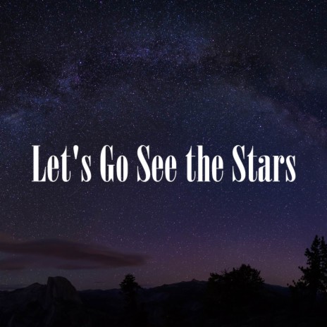 Let's Go See the Stars | Boomplay Music