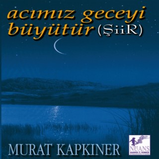 Acımız Geceyi Büyütür