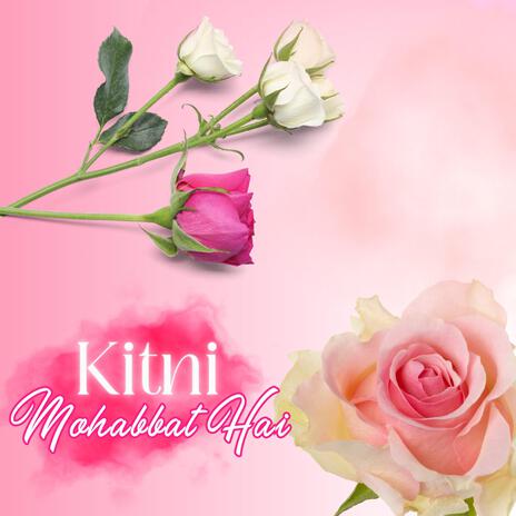 Kitni Mohabbat Hai | Boomplay Music