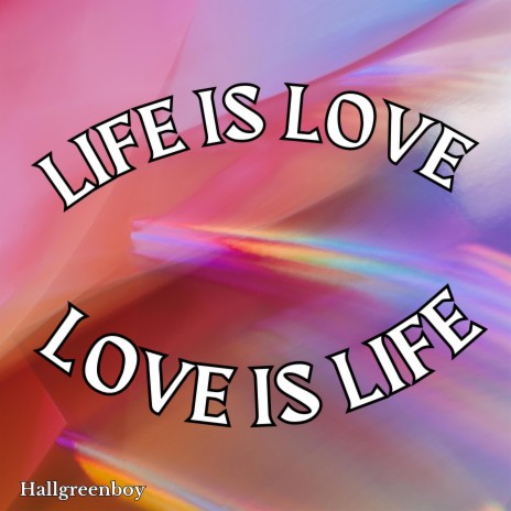 Life Is Love (Love Is Life)