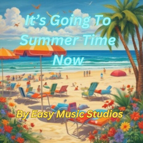 It's Going to Summer Time Now | Boomplay Music