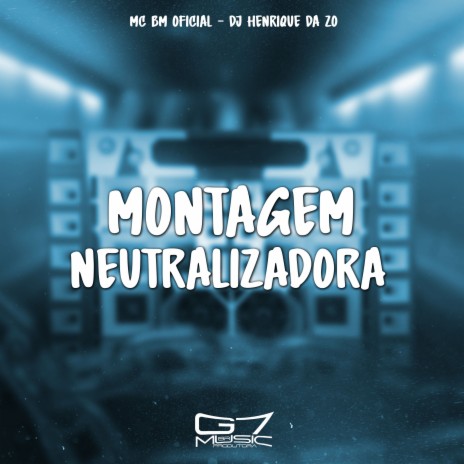 Montagem Neutralizadora ft. MC BM OFICIAL & G7 MUSIC BR | Boomplay Music