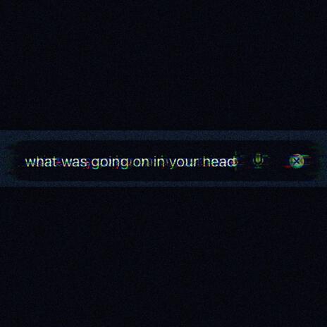 what was going on in your head | Boomplay Music