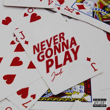 Never Gonna Play | Boomplay Music