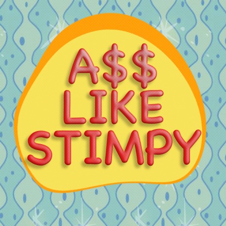 A$$ Like Stimpy