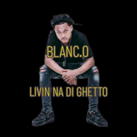 Livin Na Di Ghetto | Boomplay Music