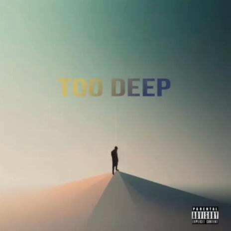 Too Deep | Boomplay Music