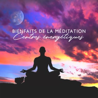 Bienfaits de la méditation: Centres énergétiques, Musique pour techniques de respiration chakras du corps toucher therapeutique