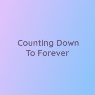 Counting Down To Forever