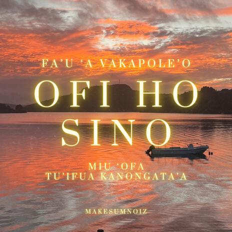 OFI HO SINO ft. Tu'ifua Kanongata'a | Boomplay Music