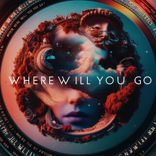 Where Will You Go