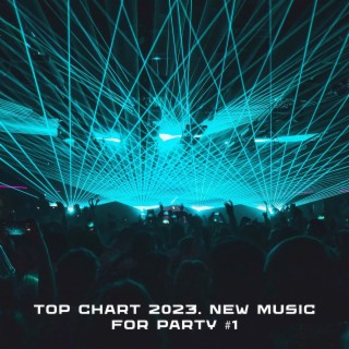 Top Chart 2023. New Music for Party #1