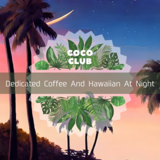 Dedicated Coffee And Hawaiian At Night