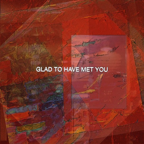 Glad To Have Met You | Boomplay Music