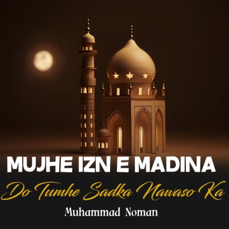 Mujhe Izn e Madina Do Tumhe Sadka Nawaso Ka | Boomplay Music