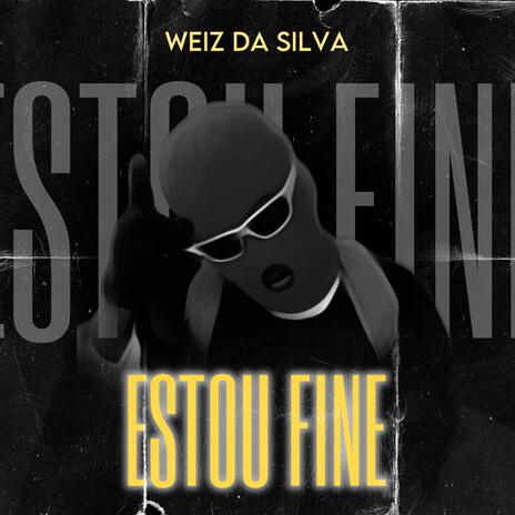 ESTOU FINE ft. Weiz Da Silva | Boomplay Music