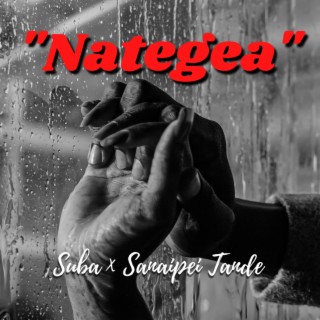 Nategea ft. Sanaipei Tande lyrics | Boomplay Music