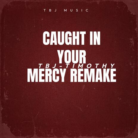 Caught In Your Mercy Remake | Boomplay Music