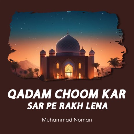 Qadam Choom Kar Sar Pe Rakh Lena | Boomplay Music