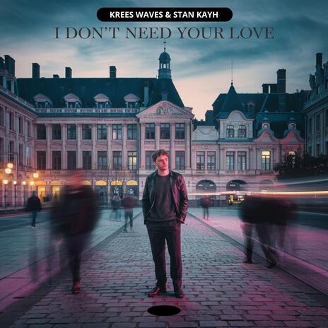 I Don't Need Your Love ft. Krees Waves | Boomplay Music