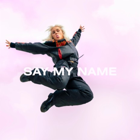 Say My Name | Boomplay Music