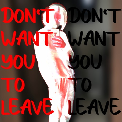 Don't Want You to Leave | Boomplay Music