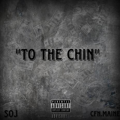 To The Chin ft. CFN MAINE | Boomplay Music