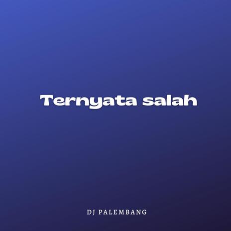 Ternyata Salah | Boomplay Music