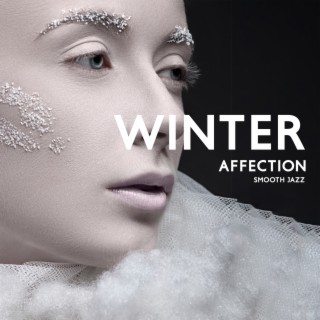 Winter Affection: Amazing Smooth Jazz Music for Relaxation, Positive Vibes Collection
