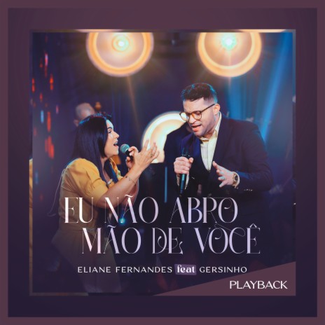 Eu Não Abro Mão de Você (Playback) ft. Gersinho | Boomplay Music