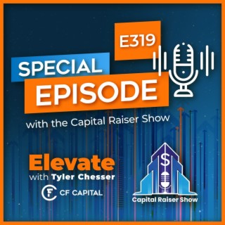 E319 Tyler Chesser – Think and Raise More Capital: The Secrets of Building Trust, Aligning Investor Interests and Becoming an Elite Equity Raiser