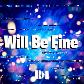 Will Be Fine