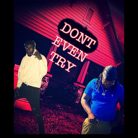Dont Even Try ft. Solo369 | Boomplay Music