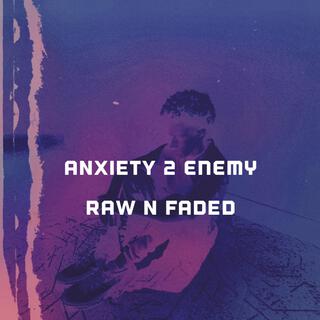 anxiety 2 enemy (raw n faded)