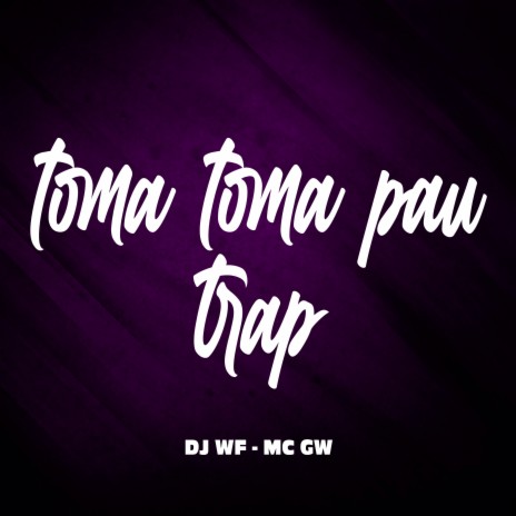 Toma Toma Pau ft. MC GW | Boomplay Music