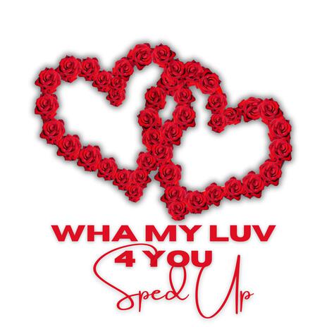 Wha My Luv 4 U (Sped Up) | Boomplay Music