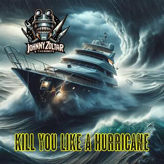 Kill You Like A Hurricane