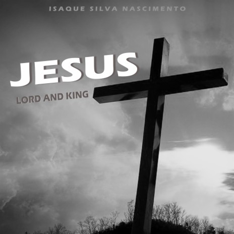 Jesus, Lord And King | Boomplay Music