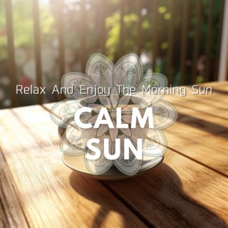 Relax And Enjoy The Morning Sun