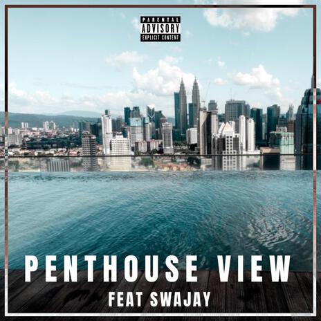 Penthouse View ft. Swajay