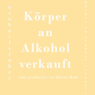 Körper an Alkohol verkauft