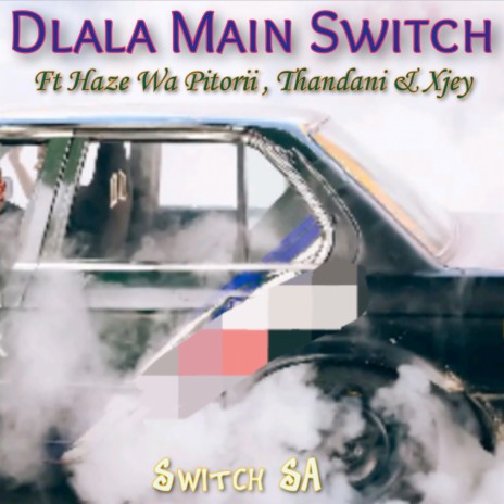 Dlala Main Switch ft. Haze wa pitorii, Thandani & Xjey | Boomplay Music