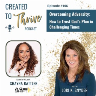 Overcoming Adversity: How to Trust God’s Plan in Challenging Times with Shayna Rattler | 106
