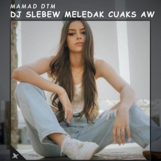 DJ Slebew Meledak Cuaks Aw